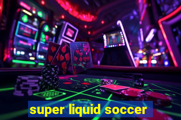 super liquid soccer